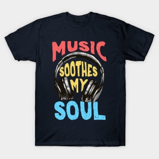 Music Soothes My Soul T-Shirt